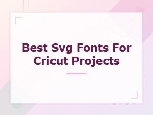Best Free Svg Fonts for Cricut Projects