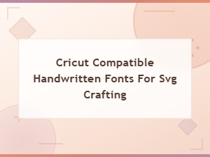 Best Cricut Compatible Handwritten Fonts for Svg Crafting Projects