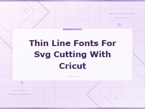 Thin Line Fonts for Svg Cutting with Cricut | Cricut Compatible Fonts
