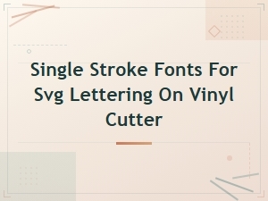 Single Stroke Fonts for Svg Lettering on Vinyl Cutters - Free & Premium Picks