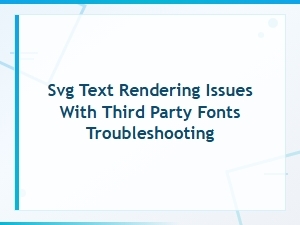 Svg Text Rendering Issues with Third Party Fonts Troubleshooting