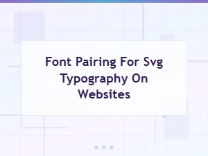 Svg Font Pairing Guide for Beautiful Website Typography