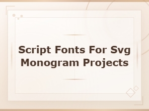 Script Fonts for Svg Monogram Projects: Design Tutorial Guide